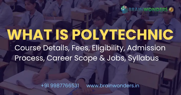 What Is Polytechnic Course Details Fees Eligibility Admission Process Career Brainwonders 